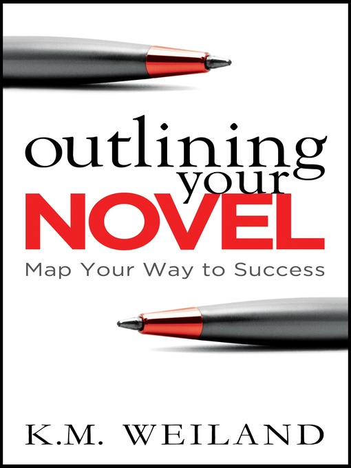 Title details for Outlining Your Novel by K.M. Weiland - Available